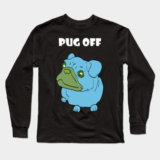 Pug off Long Sleeve T-Shirt